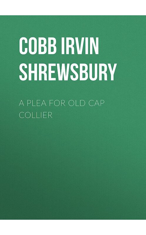Обложка книги «A Plea for Old Cap Collier» автора Irvin Cobb.