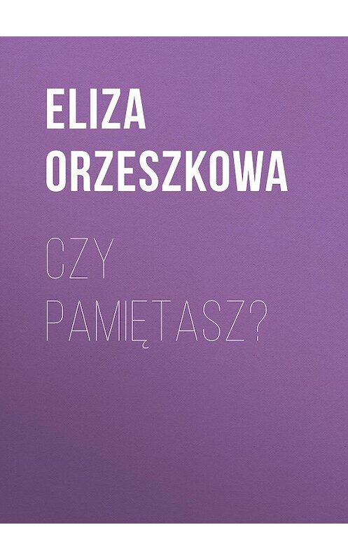 Обложка книги «Czy pamiętasz?» автора Eliza Orzeszkowa.