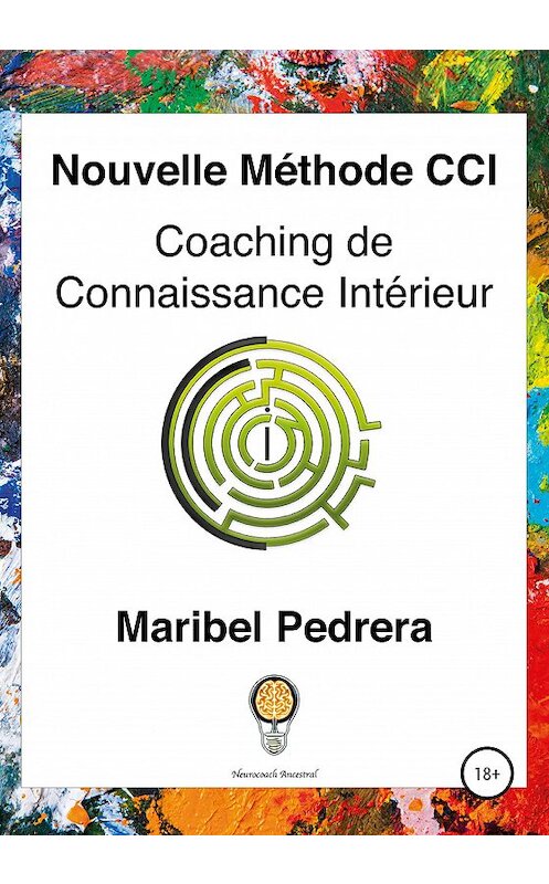 Обложка книги «Nouvelle Méthode CCI Coaching de Connaissance Intérieur» автора Maribel Pedrera издание 2020 года. ISBN 9785532994157.