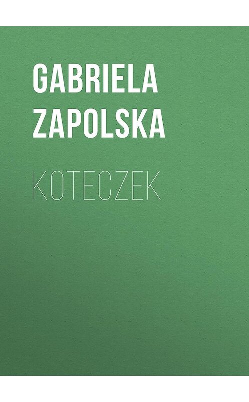 Обложка книги «Koteczek» автора Gabriela Zapolska.