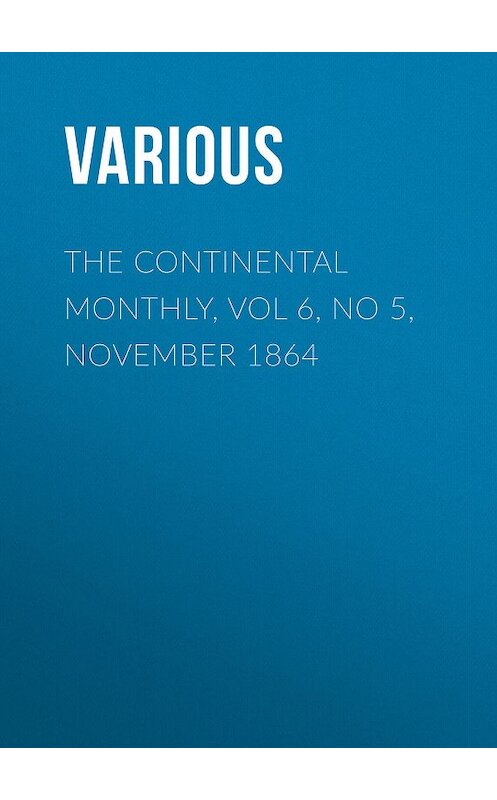 Обложка книги «The Continental Monthly, Vol 6, No 5, November 1864» автора Various.