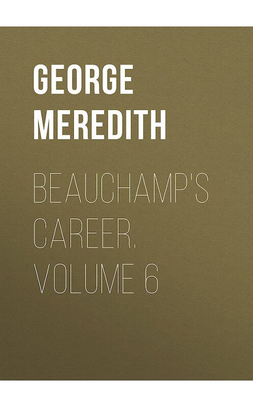 Обложка книги «Beauchamp's Career. Volume 6» автора George Meredith.
