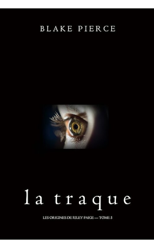 Обложка книги «La Traque» автора Блейка Пирса. ISBN 9781094304946.