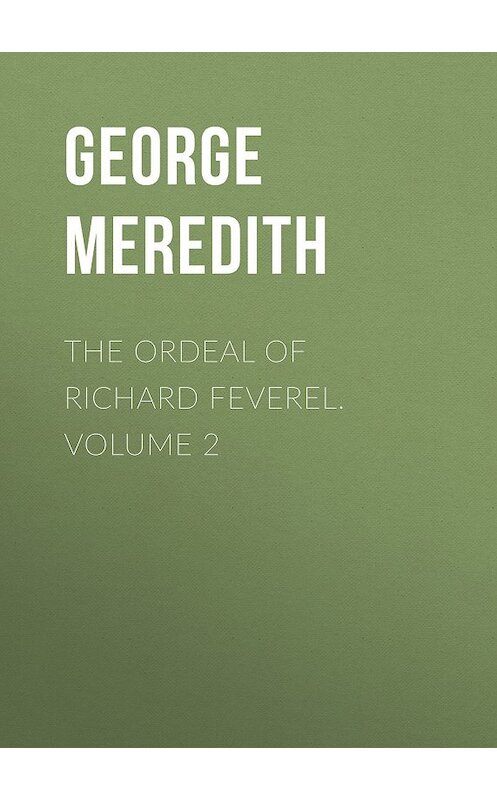 Обложка книги «The Ordeal of Richard Feverel. Volume 2» автора George Meredith.