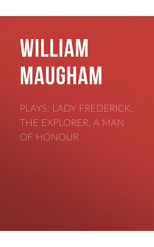 Обложка книги «Plays: Lady Frederick, The Explorer, A Man of Honour» автора Сомерсета Моэма.