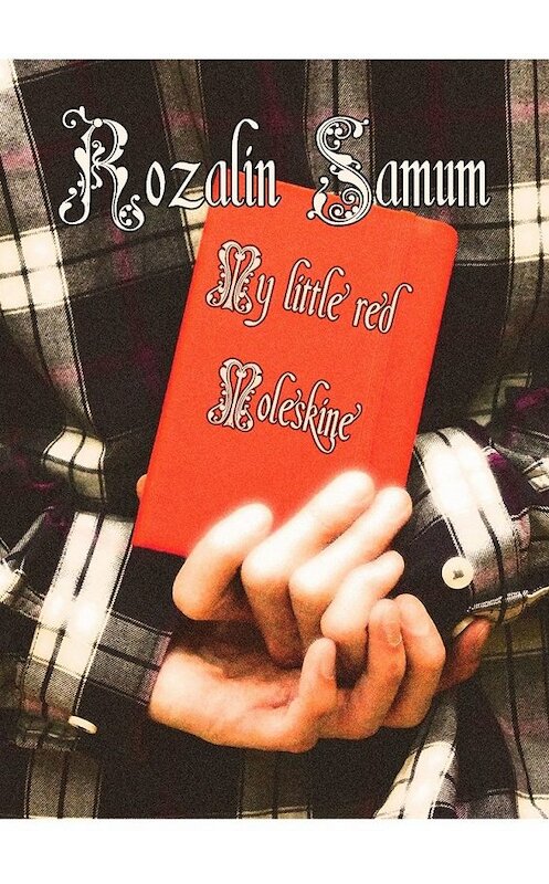 Обложка книги «My Little red Moleskine» автора Rozalin Samum. ISBN 9785449623447.