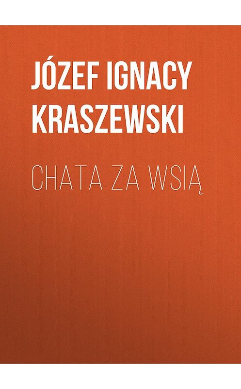 Обложка книги «Chata za wsią» автора Józef Ignacy Kraszewski.