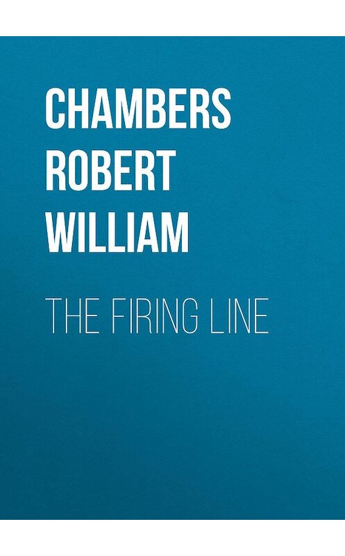 Обложка книги «The Firing Line» автора Robert Chambers.