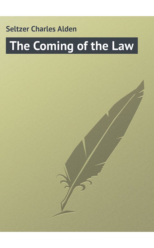 Обложка книги «The Coming of the Law» автора Charles Seltzer.