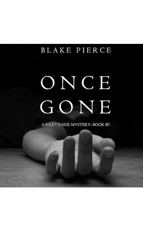Обложка аудиокниги «Once Gone» автора Блейка Пирса. ISBN 9781640295193.
