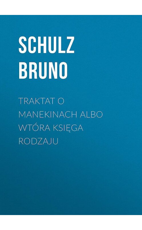 Обложка книги «Traktat o Manekinach albo wtóra księga rodzaju» автора Bruno Schulz.