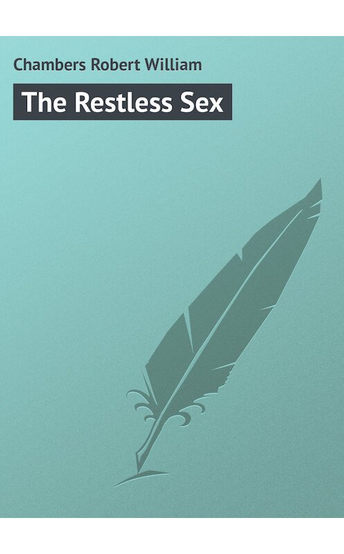 Обложка книги «The Restless Sex» автора Robert Chambers.