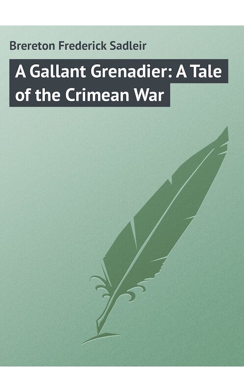 Обложка книги «A Gallant Grenadier: A Tale of the Crimean War» автора Frederick Brereton.