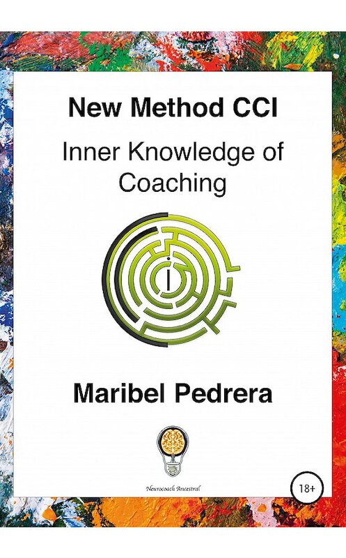 Обложка книги «New Method ICC Inner Knowledge of Coaching» автора Maribel Pedrera издание 2020 года. ISBN 9785532994096.