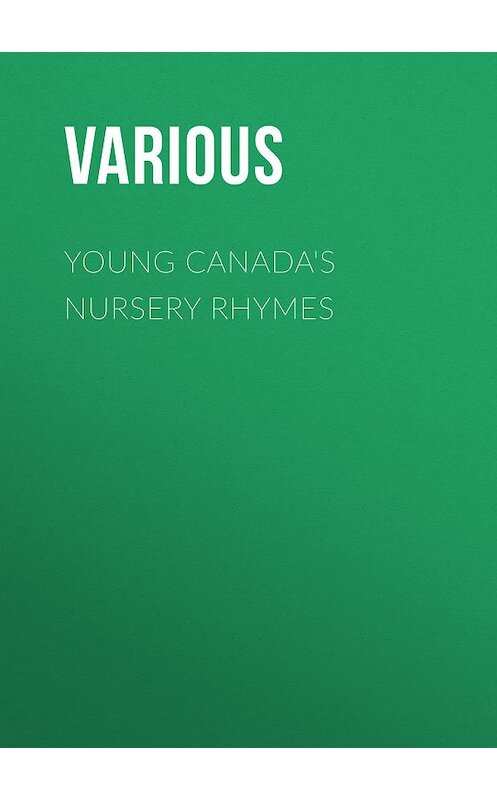 Обложка книги «Young Canada's Nursery Rhymes» автора Various.