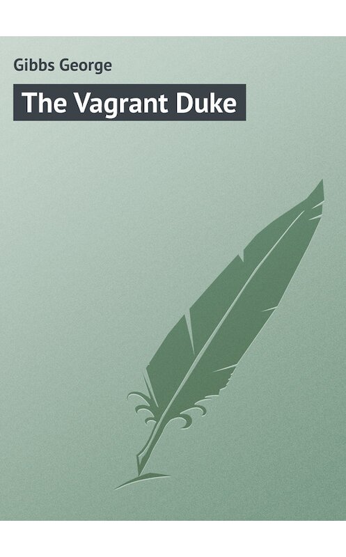 Обложка книги «The Vagrant Duke» автора George Gibbs.