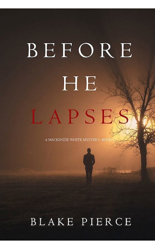 Обложка книги «Before He Lapses» автора Блейка Пирса. ISBN 9781640296121.