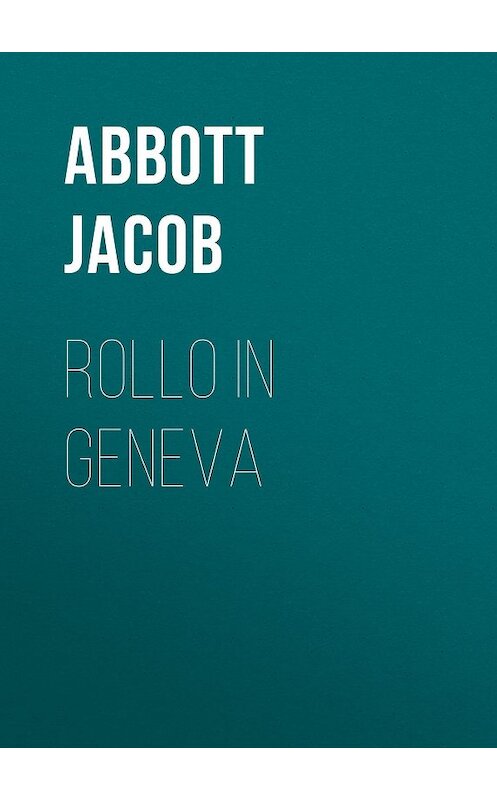 Обложка книги «Rollo in Geneva» автора Jacob Abbott.