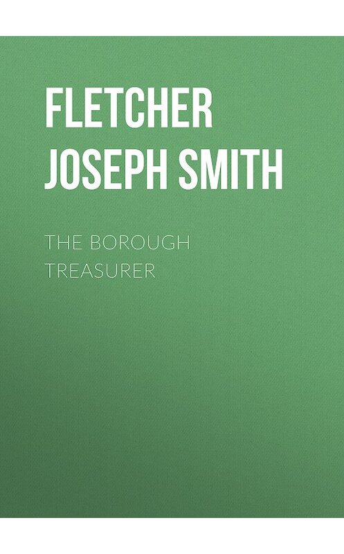 Обложка книги «The Borough Treasurer» автора Joseph Fletcher.