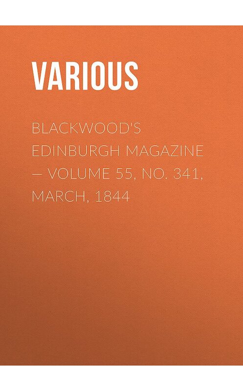 Обложка книги «Blackwoods Edinburgh Magazine – Volume 55, No. 341, March, 1844» автора Various.