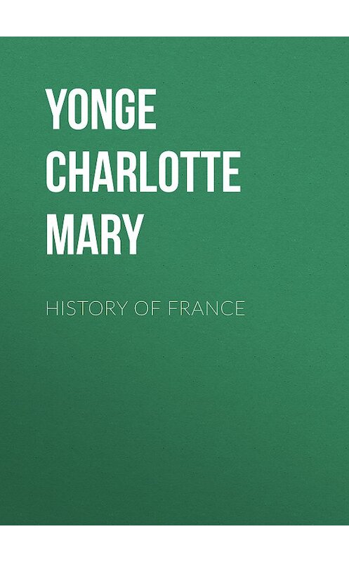 Обложка книги «History of France» автора Charlotte Yonge.