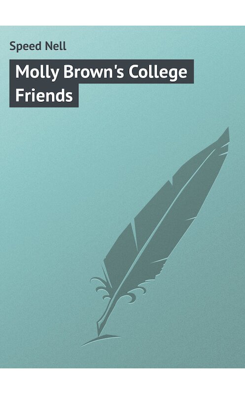 Обложка книги «Molly Brown's College Friends» автора Nell Speed.