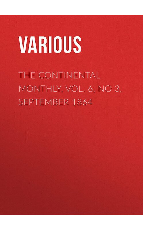 Обложка книги «The Continental Monthly, Vol. 6, No 3,  September 1864» автора Various.