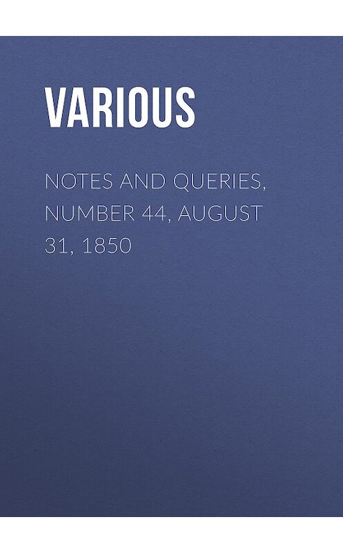 Обложка книги «Notes and Queries, Number 44, August 31, 1850» автора Various.