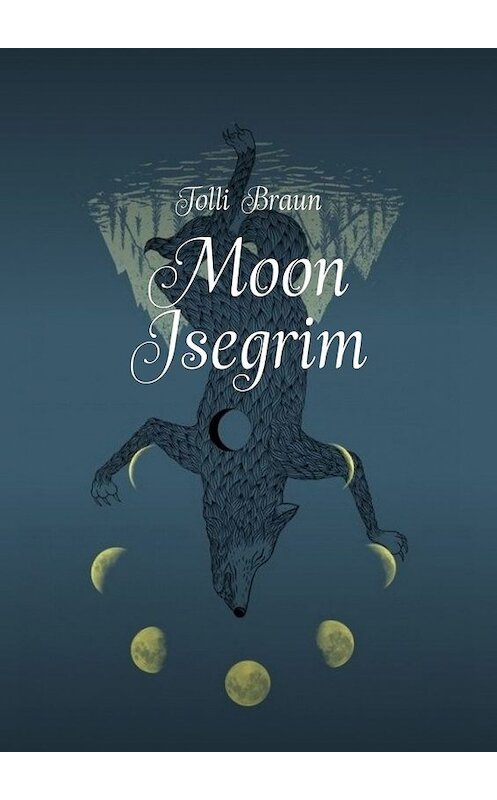 Обложка книги «Moon Isegrim» автора Tolli Braun. ISBN 9785449308474.