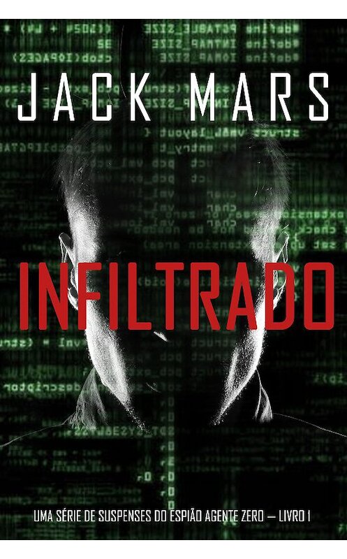 Обложка книги «Infiltrado: Uma série de suspenses do espião Agente Zero — Livro nº1» автора Джека Марса. ISBN 9781094304045.