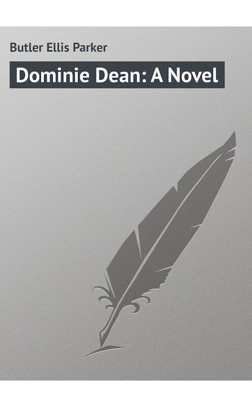 Обложка книги «Dominie Dean: A Novel» автора Ellis Butler.