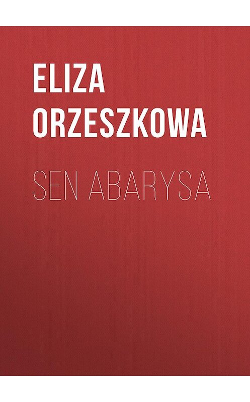 Обложка книги «Sen Abarysa» автора Eliza Orzeszkowa.