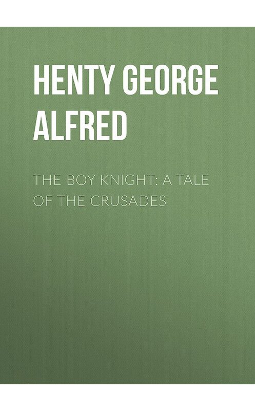 Обложка книги «The Boy Knight: A Tale of the Crusades» автора George Henty.