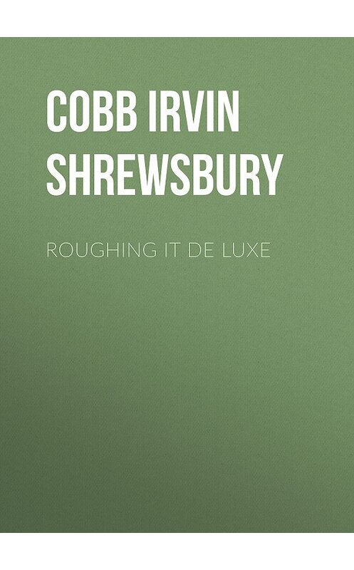 Обложка книги «Roughing it De Luxe» автора Irvin Cobb.