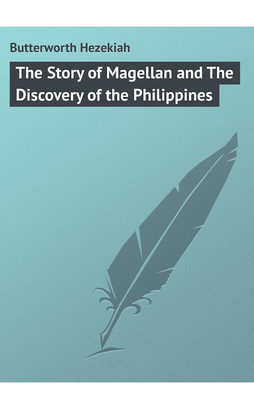 Обложка книги «The Story of Magellan and The Discovery of the Philippines» автора Hezekiah Butterworth.