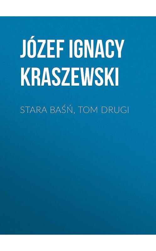 Обложка книги «Stara baśń, tom drugi» автора Józef Ignacy Kraszewski.