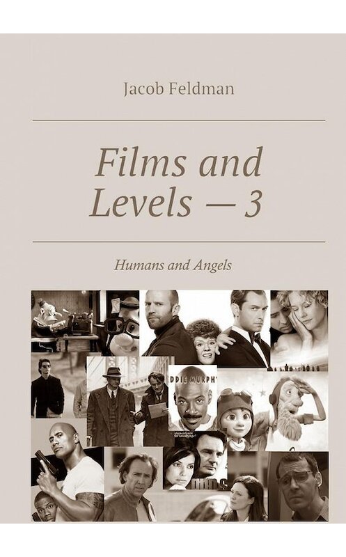 Обложка книги «Films and Levels – 3. Humans and Angels» автора Jacob Feldman. ISBN 9785448391170.