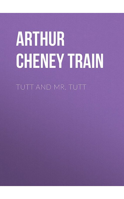Обложка книги «Tutt and Mr. Tutt» автора Arthur Train.