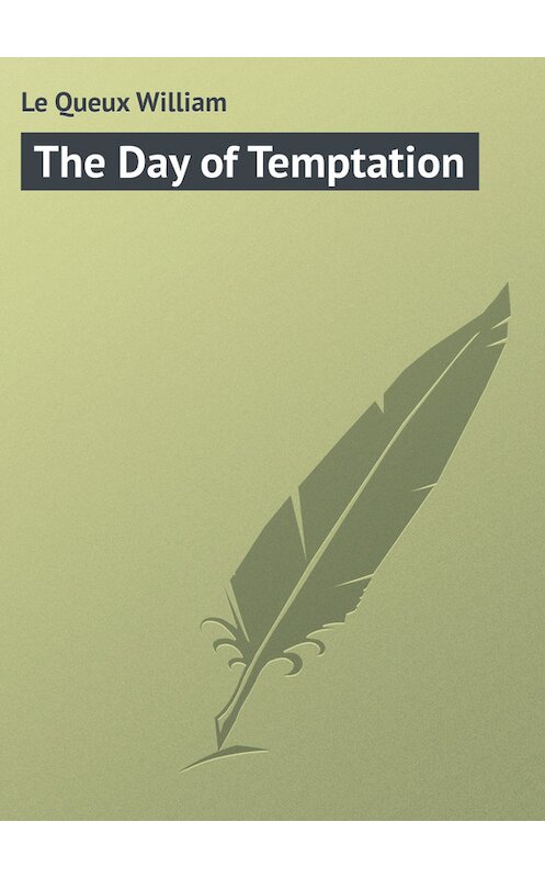 Обложка книги «The Day of Temptation» автора William Le Queux.