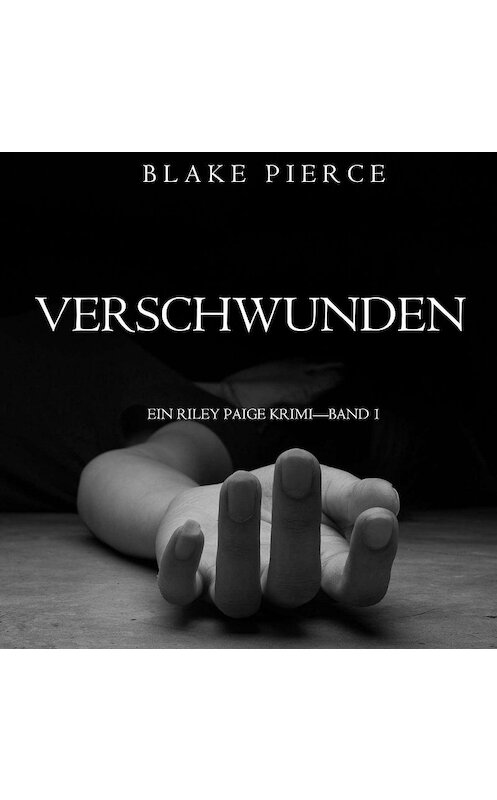 Обложка аудиокниги «Verschwunden» автора Блейка Пирса. ISBN 9781094300047.