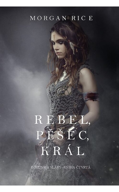 Обложка книги «Rebel, Pěšec, Král» автора Моргана Райса. ISBN 9781640291782.