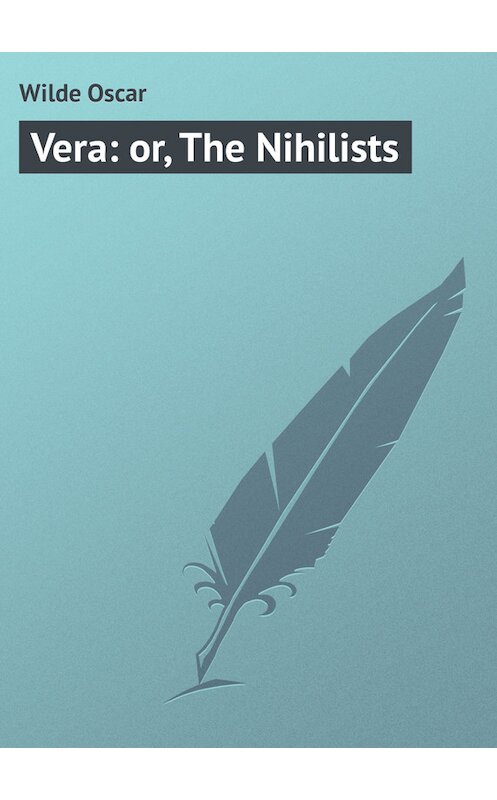 Обложка книги «Vera: or, The Nihilists» автора Оскара Уайльда.