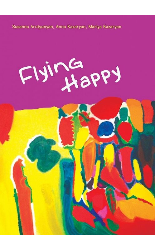 Обложка книги «Flying Happy» автора . ISBN 9785449635068.