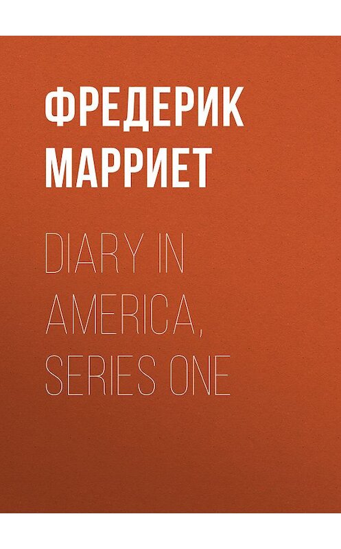 Обложка книги «Diary in America, Series One» автора Фредерика Марриета.