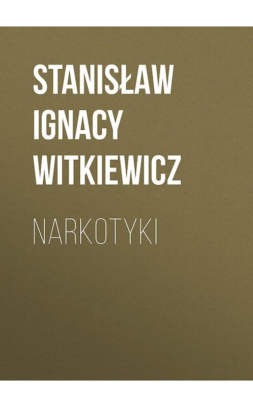 Обложка книги «Narkotyki» автора Stanisław Ignacy Witkiewicz.