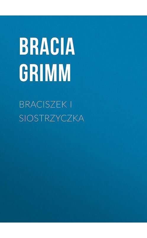 Обложка книги «Braciszek i siostrzyczka» автора .