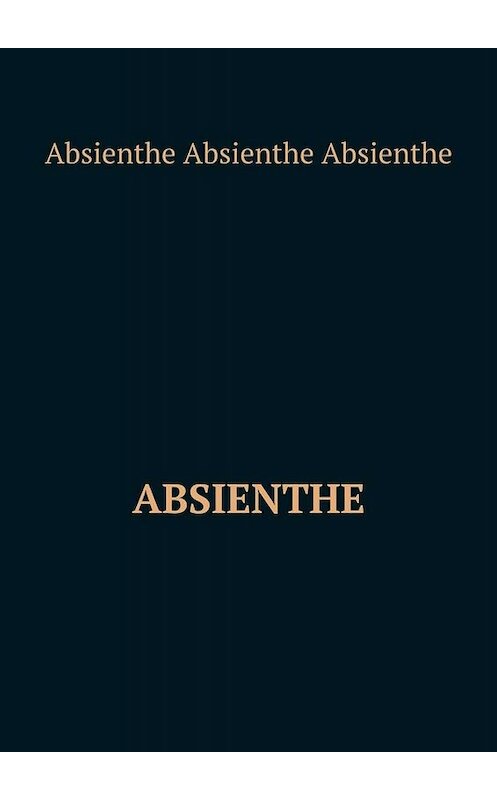 Обложка книги «Absienthe» автора Absienthe Absienthe Absienthe. ISBN 9785005087119.