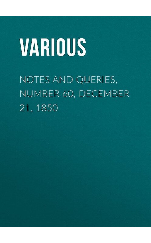 Обложка книги «Notes and Queries, Number 60, December 21, 1850» автора Various.