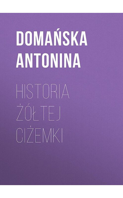 Обложка книги «Historia żółtej ciżemki» автора Domańska Antonina.