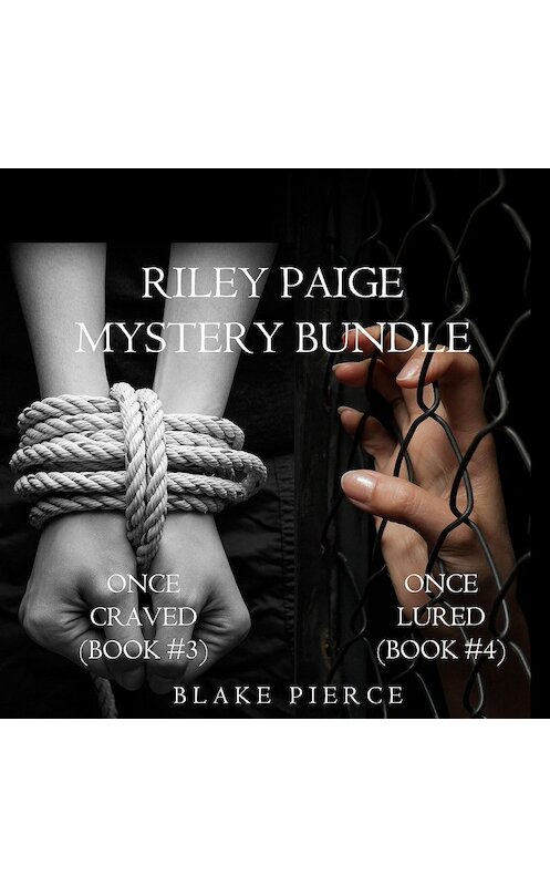 Обложка аудиокниги «Riley Paige Mystery Bundle: Once Craved (#3) and Once Lured (#4)» автора Блейка Пирса. ISBN 9781094300337.